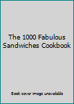Hardcover The 1000 Fabulous Sandwiches Cookbook Book