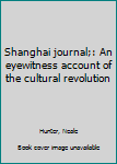 Hardcover Shanghai journal;: An eyewitness account of the cultural revolution Book