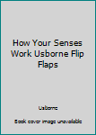 Paperback How Your Senses Work Usborne Flip Flaps Book