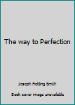 Unknown Binding The way to Perfection Book