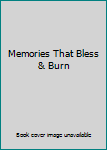 Memories That Bless & Burn