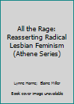 Paperback All the Rage: Reasserting Radical Lesbian Feminism (Athene Series) Book
