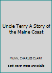 Hardcover Uncle Terry A Story of the Maine Coast Book