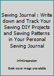 Sewing Journal : Write down and Track Your Sewing DIY Projects and Sewing Patterns in Your Personal Sewing Journal