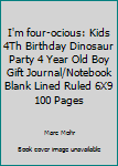 Paperback I'm four-ocious: Kids 4Th Birthday Dinosaur Party 4 Year Old Boy Gift Journal/Notebook Blank Lined Ruled 6X9 100 Pages Book