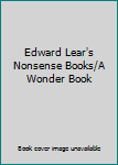 Edward Lear's Nonsense Books/A Wonder Book