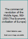 Commercial Revolution of the Middle Ages, 950-1350, The