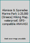 Map Alonisos & Sporades Marine Park 1:25,000 (Greece) Hiking Map, waterproof, GPS-compatible ANAVASI Book