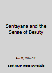 Hardcover Santayana and the Sense of Beauty Book