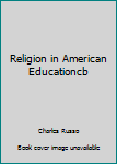 Hardcover Religion in American Educationcb Book