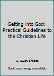 Hardcover Getting into God: Practical Guidelines to the Christian Life Book