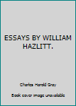 Hardcover ESSAYS BY WILLIAM HAZLITT. Book