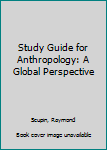 Paperback Study Guide for Anthropology: A Global Perspective Book