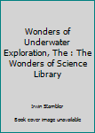 Hardcover Wonders of Underwater Exploration, The : The Wonders of Science Library Book