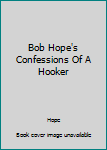 Hardcover Bob Hope's Confessions Of A Hooker Book
