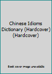 Hardcover Chinese Idioms Dictionary (Hardcover) (Hardcover) Book