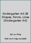 Paperback Kindergarten Art 2B Shapes, Forms, Lines (Kindergarten Art) Book