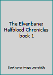 Hardcover The Elvenbane: Halfblood Chronicles book 1 Book