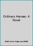 Paperback Ordinary Heroes: A Novel Book