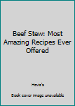Paperback Beef Stew: Most Amazing Recipes Ever Offered Book