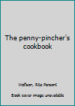 Unknown Binding The penny-pincher's cookbook Book