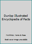 Hardcover Dunlop Illustrated Encyclopedia of Facts [Unknown] Book