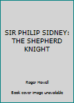 Hardcover SIR PHILIP SIDNEY: THE SHEPHERD KNIGHT Book