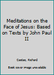 Hardcover Meditations on the Face of Jesus: Based on Texts by John Paul II Book