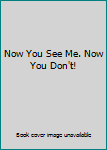 Now You See Me. Now You Don't!