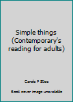 Simple things (Contemporary's reading for adults)