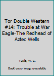 Mass Market Paperback Tor Double Western #14: Trouble at War Eagle-The Redhead of Aztec Wells Book