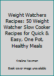 Paperback Weight Watchers Recipes: 50 Weight Watcher Slow Cooker Recipes for Quick & Easy, One Pot, Healthy Meals Book