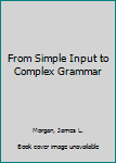 From Simple Input to Complex Grammar - Book  of the Learning, Development, and Conceptual Change