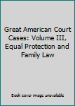 Hardcover Great American Court Cases: Volume III, Equal Protection and Family Law Book