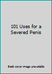 Paperback 101 Uses for a Severed Penis Book