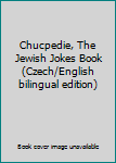 Paperback Chucpedie, The Jewish Jokes Book (Czech/English bilingual edition) [Czech] Book