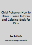 Paperback Chibi Pokemon How to Draw : Learn to Draw and Coloring Book for Kids Book