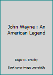 Hardcover John Wayne : An American Legend Book