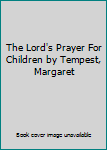 Hardcover The Lord's Prayer For Children by Tempest, Margaret Book