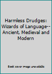 Hardcover Harmless Drudges: Wizards of Language--Ancient, Medieval and Modern Book
