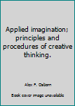 Hardcover Applied imagination; principles and procedures of creative thinking. Book