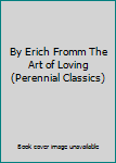 Paperback By Erich Fromm The Art of Loving (Perennial Classics) [German] Book
