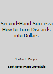 Paperback Second-Hand Success: How to Turn Discards into Dollars Book