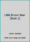 Hardcover Little Brown Bear [Book 2] Book