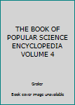 Hardcover THE BOOK OF POPULAR SCIENCE ENCYCLOPEDIA VOLUME 4 Book