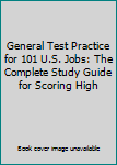 Hardcover General Test Practice for 101 U.S. Jobs: The Complete Study Guide for Scoring High Book