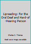 Hardcover Lipreading: For the Oral Deaf and Hard-of-Hearing Person Book