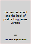 Hardcover the new testament and the book of psalms king james version Book