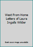 Hardcover West From Home Letters of Laura Ingalls Wilder Book