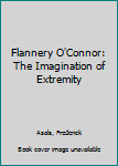 Hardcover Flannery O'Connor: The Imagination of Extremity Book